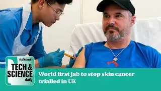 World's first jab to stop skin cancer trialled in UK ...Tech & Science Daily podcast