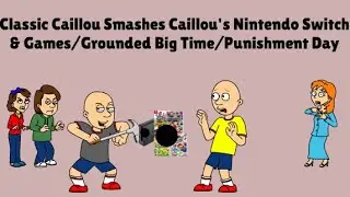 Classic Caillou Smashes Caillou's Nintendo Switch & Games/Grounded Big Time/Punishment Day