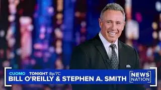 Stephen A. Smith and Bill O&rsquo;Reilly join &ldquo;CUOMO&rdquo; Tonight @ 8p/7C