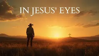 In Jesus’ Eyes – God’s Rustic Hymns