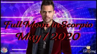 The Leo King Full Moon in Scorpio Astrology/Tarot May 7 2020 All Signs Horoscope