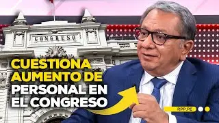 Carlos Anderson cuestiona el aumento de personal en el Congreso  #PDFRPP | ENTREVISTA