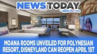 Moana Rooms Unveiled for Polynesian Resort, Disneyland Can Reopen April 1st - NewsToday 3/8