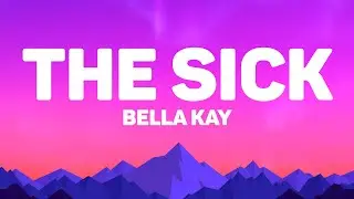 Bella Kay - The Sick (Lyrics)