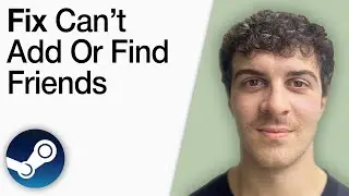 How To Fix Steam Can&rsquo;t Add or Find Friends [2025 Full Guide]