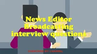 News Editor Broadcasting interview questions