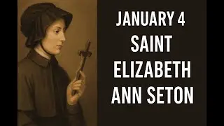 January 4 &ndash; Saint Elizabeth Ann Seton | First American-Born Catholic Saint & Patron of Schools