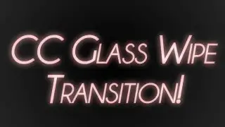 Tutorial #1 | CC Glass Wipe