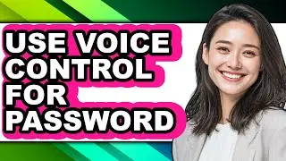 How to Use Voice Control for Password - Full Guide