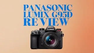 Panasonic LUMIX G95D Review | Best Mirrorless Camera in 2024