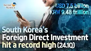 South Korea&rsquo;s Foreign Direct Investment hit a record high (24.1Q)
