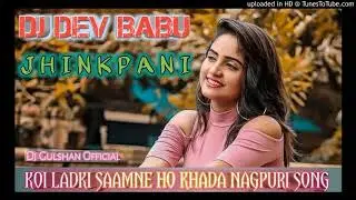 Koi_Hasin-Ladki Saamne__Ho Khada Nagpuri Dj Dev Babu ( Jhinkpani )