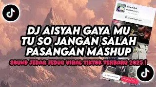 DJ AISYAH GAYA MU TU SO JANGAN SALAH PASANGAN MASHUP KANE SLOW | VIRAL JEDAG JEDUG TIKTOK 2025! 