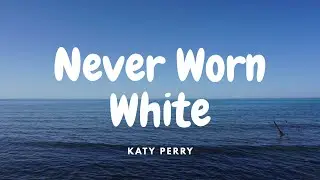 Katy Perry - Never Worn White (Lyrics)
