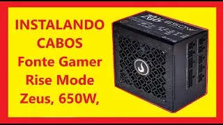 Super Dica - Conectando os Cabos na  Fonte Gamer Rise Mode Zeus, 650W, Full Modular, PFC Ativo