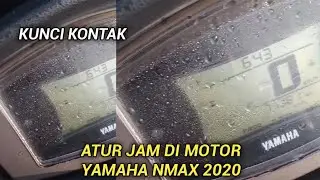 Cara Mengatur Jam Di Motor Nmax 2020 Kunci Kontak