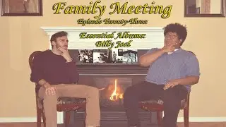 Family Meeting Episode #23: Essential Albums: Billy Joel
