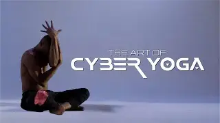 The Power and Beauty of Cyberyoga | A Journey into Innovative Body Artistry | CYBERYOGA