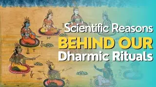 Scientific Explanations for Sanatana Dharma's Rituals