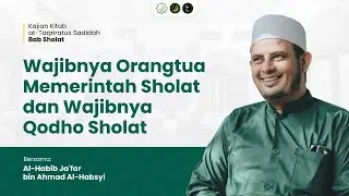Wajibnya Orangtua Memerintah Sholat dan Wajibnya Qodho Sholat - Al-Habib Ja'far bin Ahmad Al-Habsyi