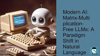 Modern AI: Matrix-Multiplication-Free LLMs: A Paradigm Shift in Natural Language Processing