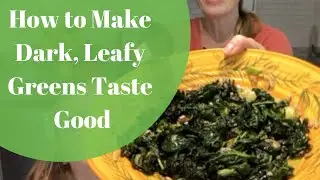 How to Make Dark, Leafy Greens Taste Delicious
