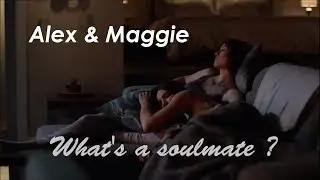 Alex & Maggie || What's a soulmate ? || Sanvers