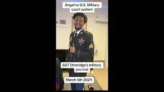 SGT ETHERIDGE VS US Military Court System 5March2024