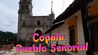 Copala Pueblo Se&ntilde;orial de Sinaloa.