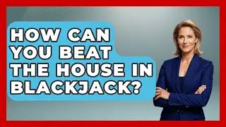 How Can You Beat the House in Blackjack? | The Blackjack Blueprint