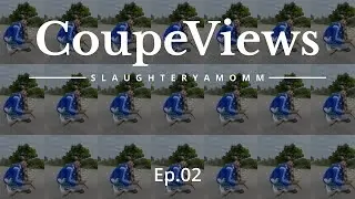 COUPEVIEWS feat. SLAUGHTERYAMOMM | 