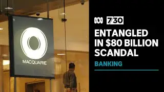Leaked emails reveal how Macquarie Bank became entangled in an $80 billion scandal | 7.30