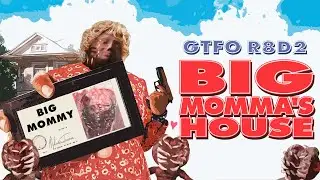 GTFO - Big Momma's House - R8D2