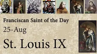 Aug 25 - St. Louis IX - Franciscan Saint of the Day