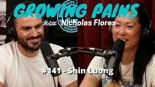#141 - Shin Luong | Growing Pains with Nicholas Flores