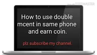 How to use double mcent in same mobile phone and earn more coin