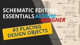 #3 Schematic Editing Essentials - PLACING DESIGN OBJECTS !