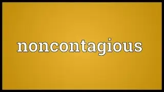 Noncontagious Meaning