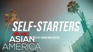 Self-Starters: Entrepreneurs in Pursuit of the American Dream | NBC Asian America
