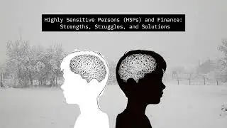 Highly Sensitive Persons (HSPs) and Finance: Strengths, Struggles, and Solutions
