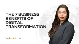 The 7 Business Benefits of Digital Transformation