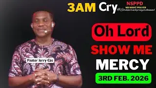 OH LORD SHOW ME MERCY|| TUESDAY - 3AM CRY FOR MERCY|| PASTOR JERRY EZE || 3RD FEB. 2026 #NSPPD