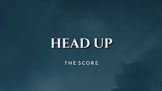 The Score - Head Up [Lyrics]