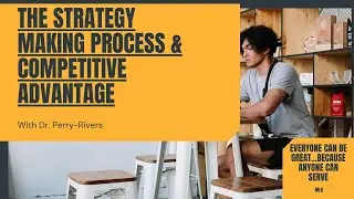 Strategic Leadership, the Strategy Making Process & Competitive Advantage (Dr. Perry-Rivers)