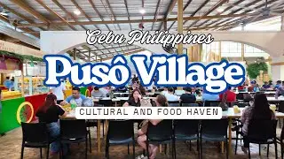 Puso Village | Cultural and Food Haven | Cebu Philippines