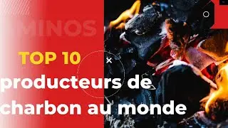 LES MEILLEURS PAYS PRODUCTEURS DE CHARBON AU MONDE TOP 10 CLASSEMENT DES PAYS PRODUCTEURS DE CHARBON