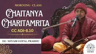 Chaitanya Charitamrita Class || HG Shyam Gopal Prabhu || CC Adi - 8.10