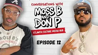Conversations with Moss B & Don P | Teen ATL Nightlife | Braves A Hat | ATL Queens