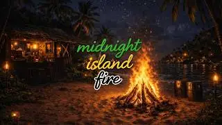 Chill Sessions 10 &ndash; Midnight Island Fire | Tranquil Reggae-Inspired Beach Vibes for Relaxation