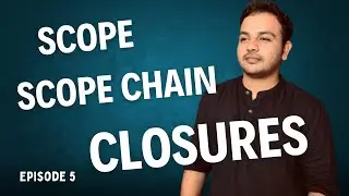 Episode 5 - Scope, Scope Chain and Closures in JavaScript || JavaScript Full Course
